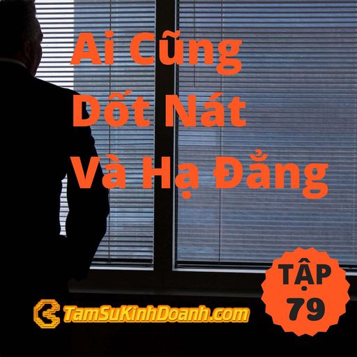 Ep79: Ai Cũng Dốt Nát Và Hạ Đẳng - Tâm Sự Kinh Doanh #79 cover