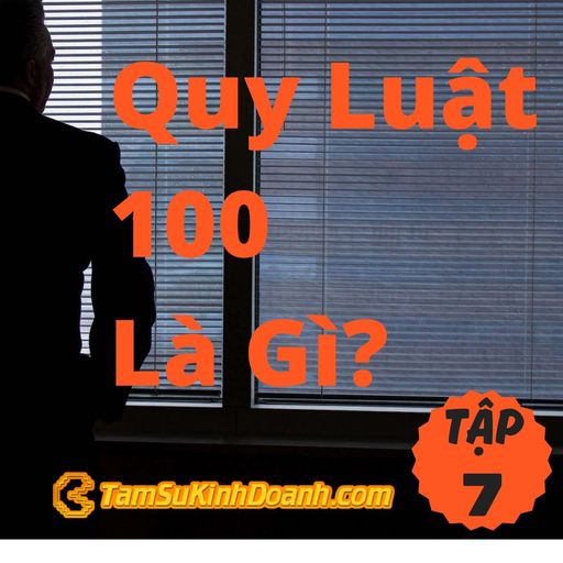 Ep8: Quy Luật 100 Là Gì? - Tâm Sự Kinh Doanh #7 cover