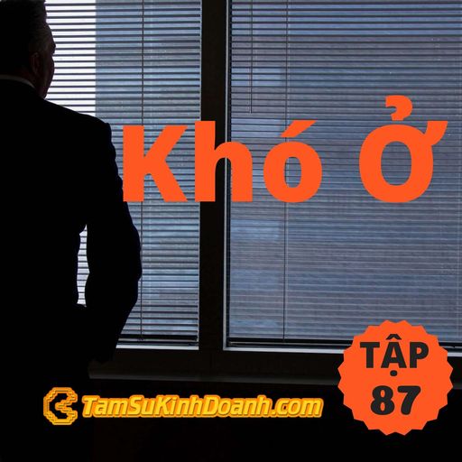 Ep87: Khó Ở - Tâm Sự Kinh Doanh #87 cover