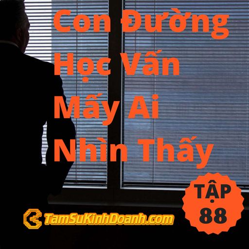 Ep89: Con Đường Học Vấn Mấy Ai Nhìn Thấy - Tâm Sự Kinh Doanh #88 cover