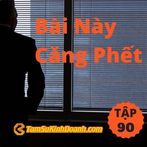 Ep90: Bài này căng phết - Tâm Sự Kinh Doanh #90 cover