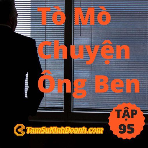 Ep95: Tò Mò Chuyện Ông Ben - Tâm Sự Kinh Doanh #95 cover