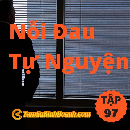 Ep97: Nỗi Đau Tự Nguyện - Tâm Sự Kinh Doanh #97 cover