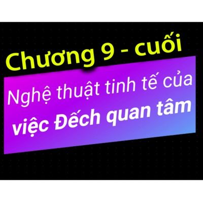 Ep9: Chương 9 - Nghệ thuật tinh tế của việc Đếch Quan Tâm - Dang HNN cover