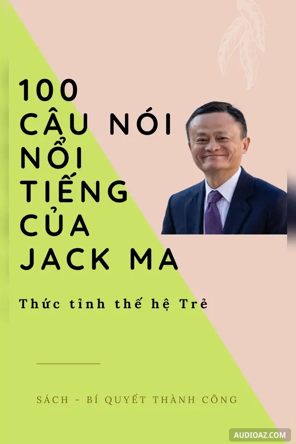 100 Câu nói nổi tiếng của Jack Ma làm Thức Tỉnh thế hệ trẻ!