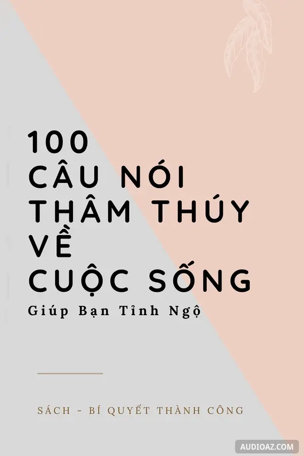 100 Câu nói THÂM THÚY về Cuộc Sống giúp bạn Tỉnh Ngộ!