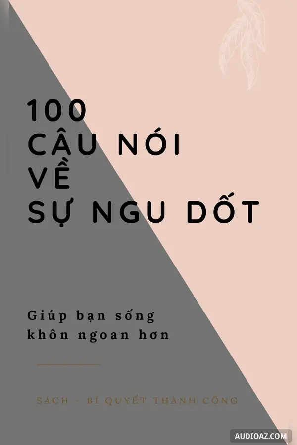 100 Câu nói về sự NGU DỐT giúp bạn sống KHÔN NGOAN hơn!