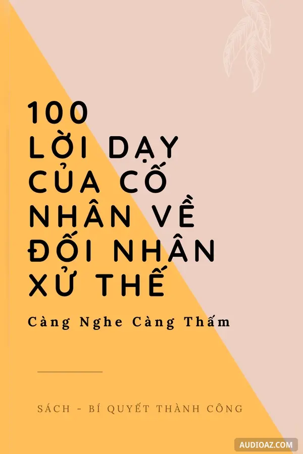 100 Lời Dạy của Cổ Nhân về Đối Nhân Xử Thế Càng Nghe Càng Thấm!