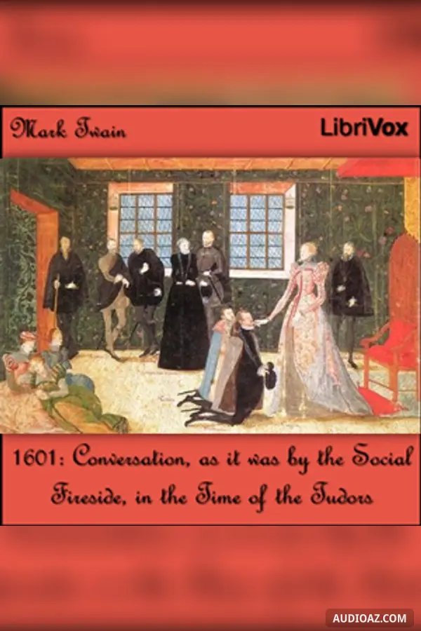 1601: Conversation, as it was by the Social Fireside, in the Time of the Tudors