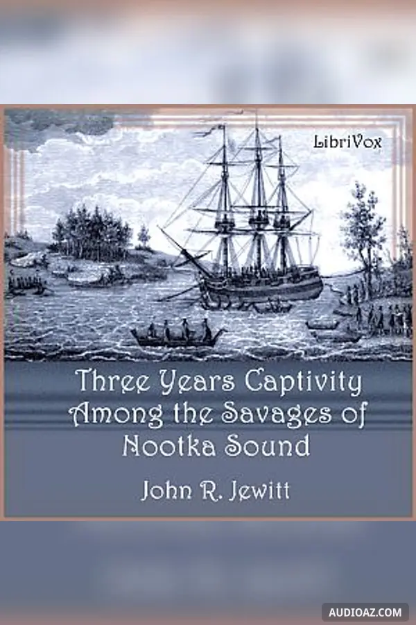 Captivity of Nearly Three Years Among the Savages of Nootka Sound