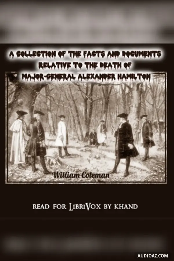 Collection of the Facts and Documents Relative to the Death of Major-General Alexander Hamilton