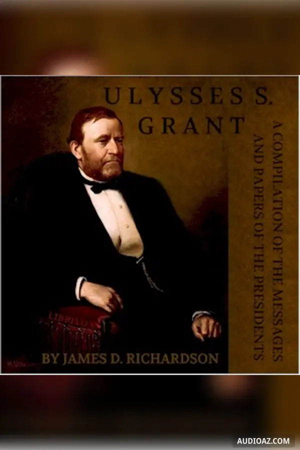 Compilation of the Messages and Papers of the Presidents: Ulysses S. Grant