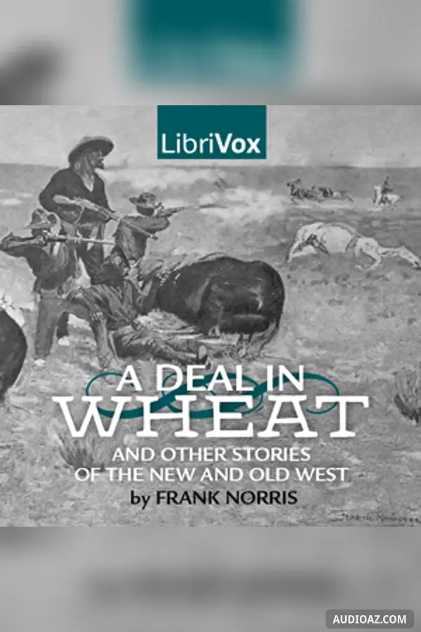 Deal in Wheat and other Stories of the New and Old West
