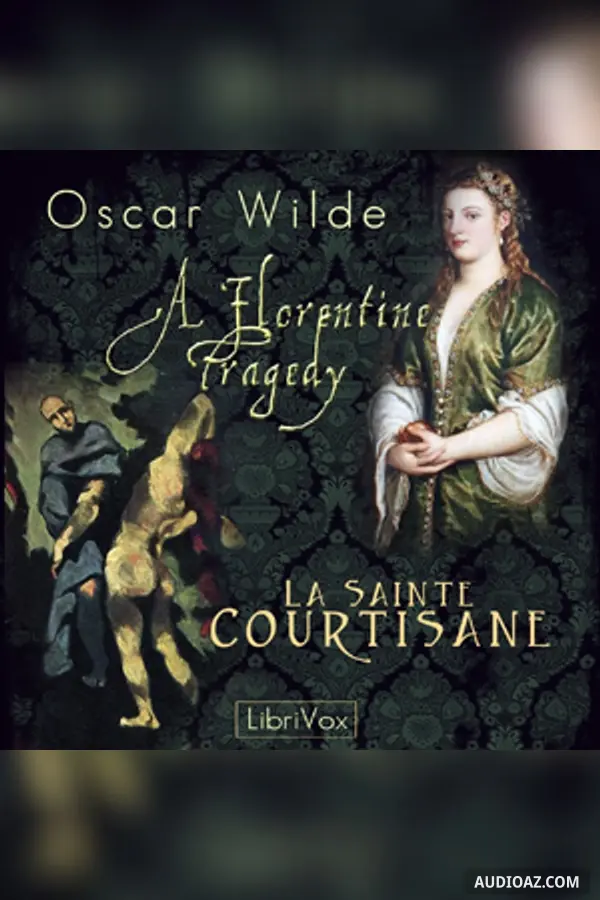 Florentine Tragedy and La Sainte Courtisane