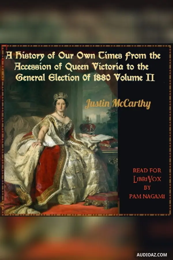 History of Our Own Times From the Accession of Queen Victoria to the General Election of 1880, Volume II