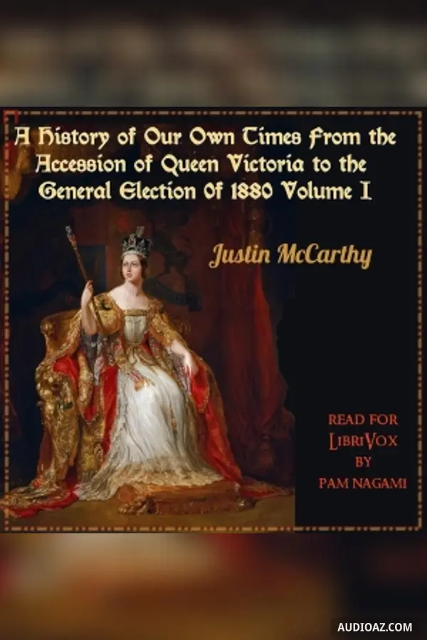 History of Our Own Times From the Accession of Queen Victoria to the General Election of 1880, Volume I