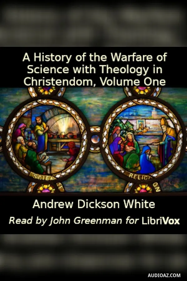 History of the Warfare of Science with Theology in Christendom, Volume One
