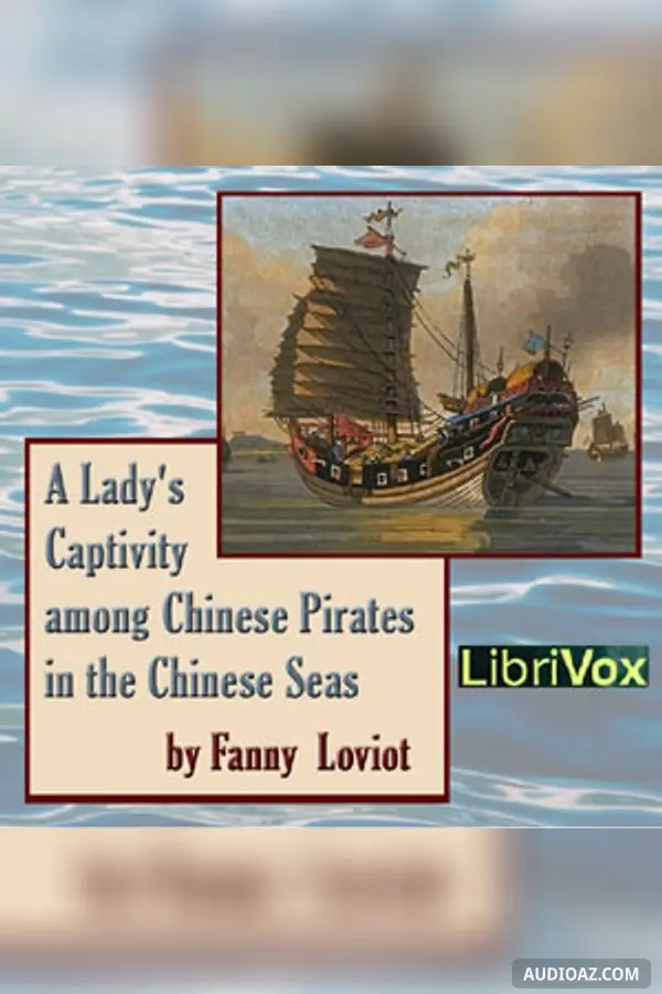 Lady's Captivity among Chinese Pirates in the Chinese Seas