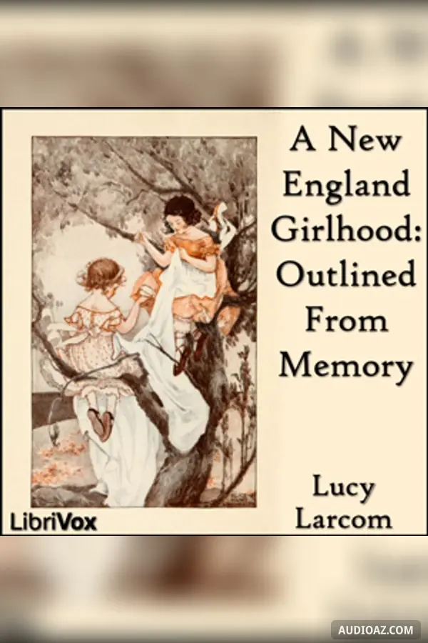 New England Girlhood: Outlined From Memory