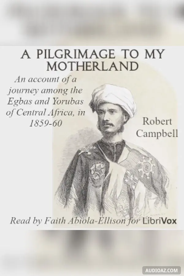 pilgrimage to my motherland. An account of a journey among the Egbas and Yorubas of Central Africa, in 1859-60