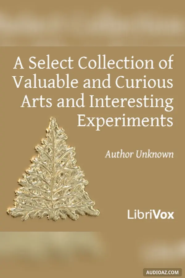 Select Collection of Valuable and Curious Arts and Interesting Experiments
