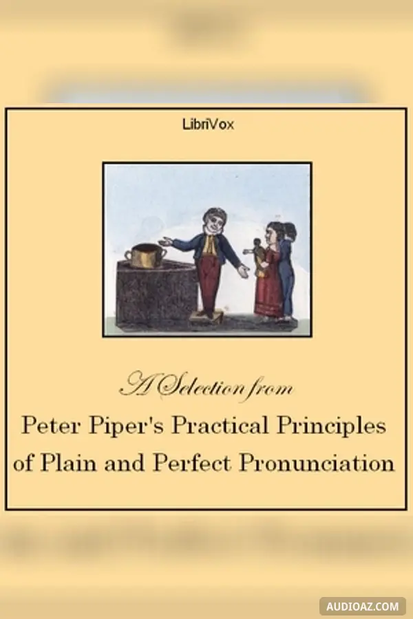 Peter Piper's Practical Principles of Plain and Perfect Pronunciation (Selection)