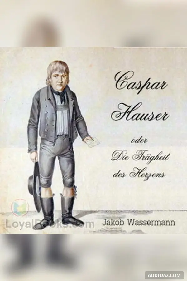 Caspar Hauser oder die Traegheit des Herzens
