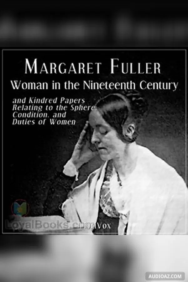 Woman in the Nineteenth Century and Kindred Papers Relating to the Sphere, Condition, and Duties of Women