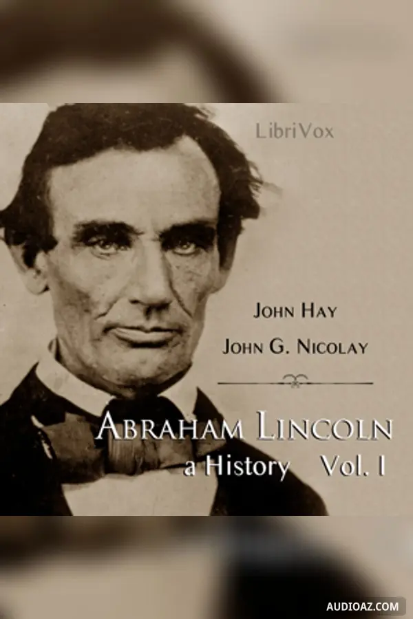 Abraham Lincoln: A History (Volume 1)