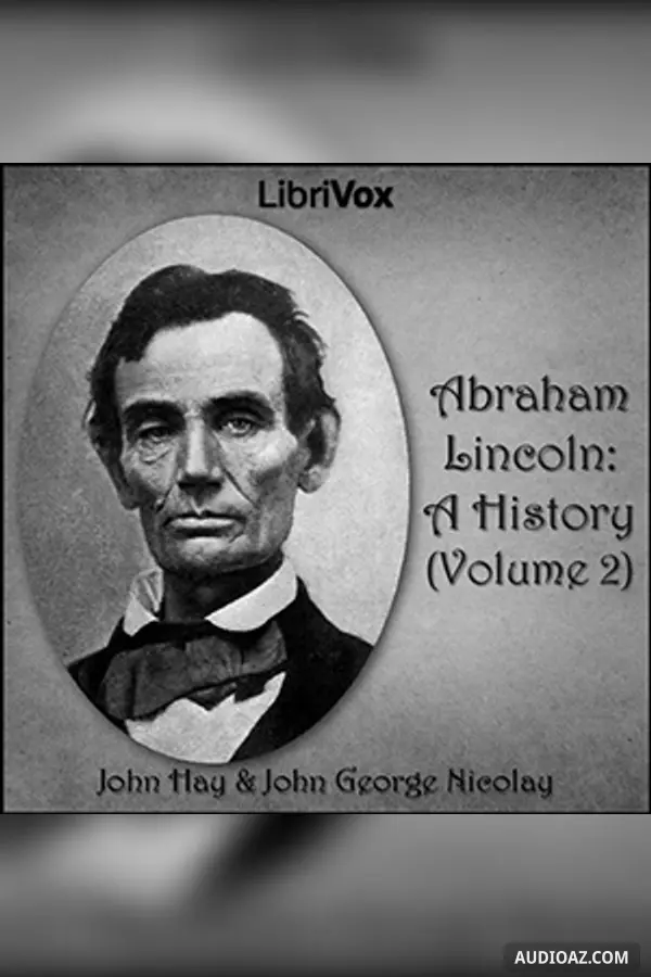Abraham Lincoln: A History (Volume 2)