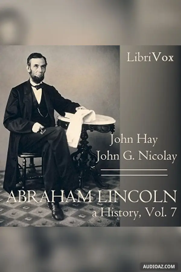 Abraham Lincoln: A History (Volume 7)