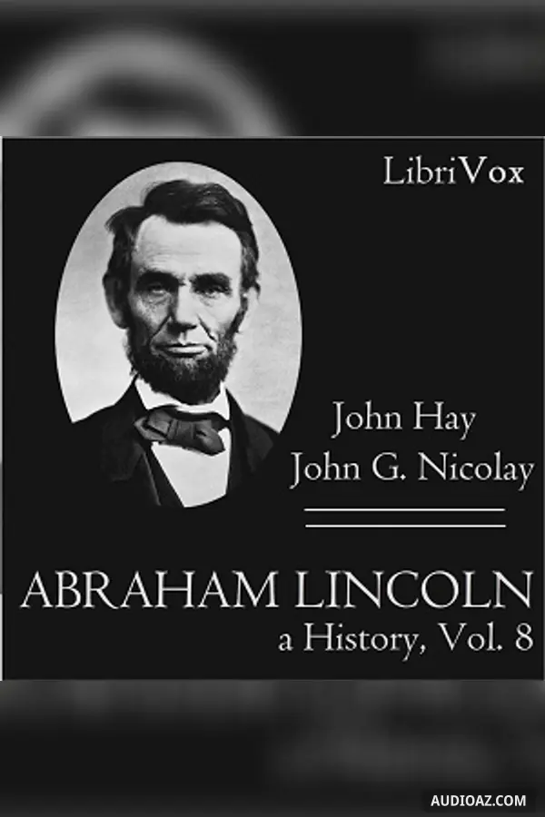 Abraham Lincoln: A History (Volume 8)