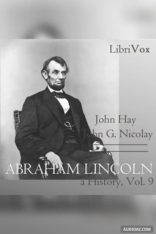 Abraham Lincoln: A History (Volume 9)