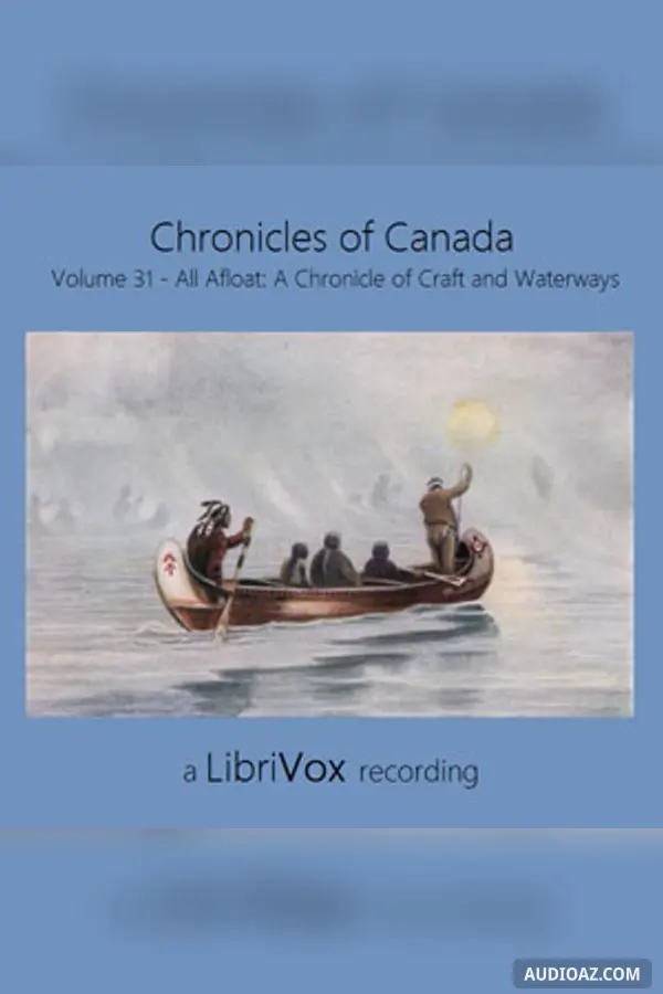 Chronicles of Canada Volume 31 - All Afloat: A Chronicle of Craft and Waterways