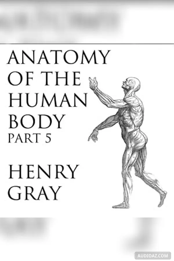 Anatomy of the Human Body, Part 5 (Gray's Anatomy)