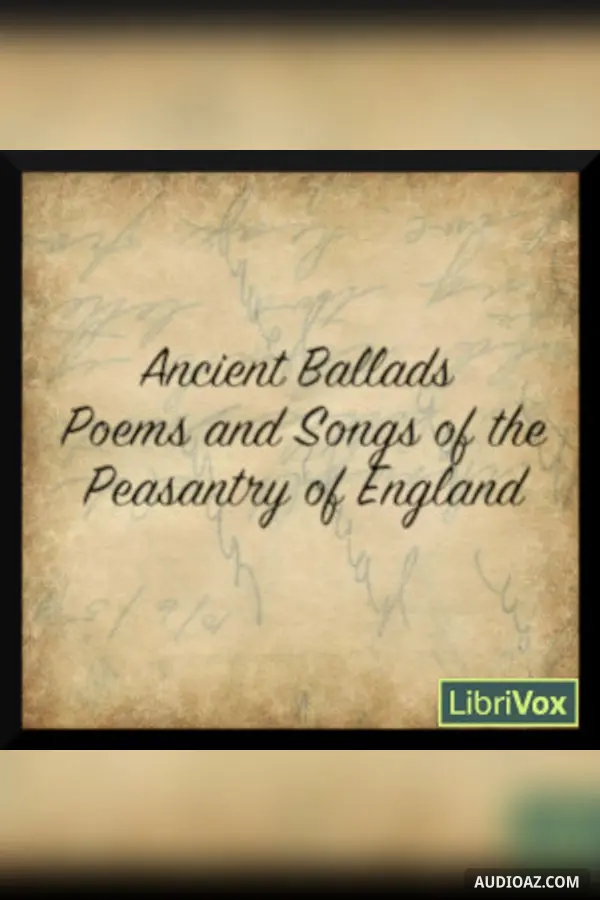 Ancient Poems, Ballads, and Songs of the Peasantry of England