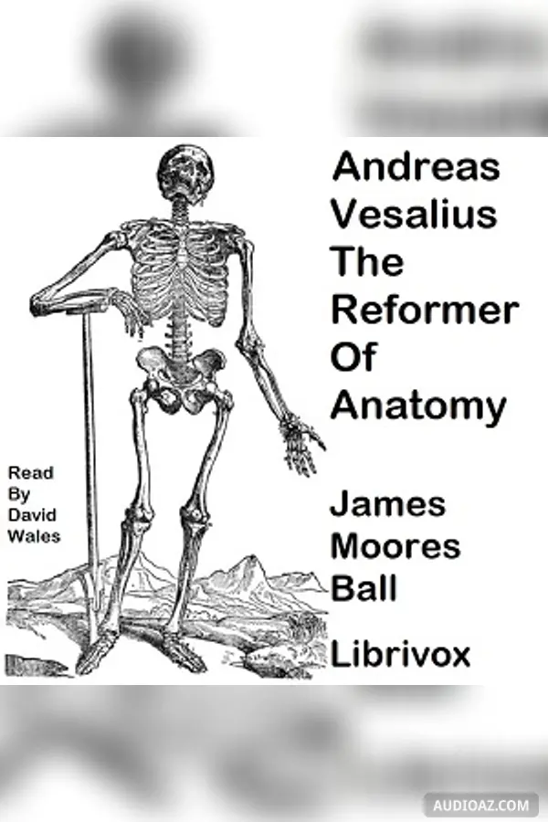 Andreas Vesalius, The Reformer of Anatomy