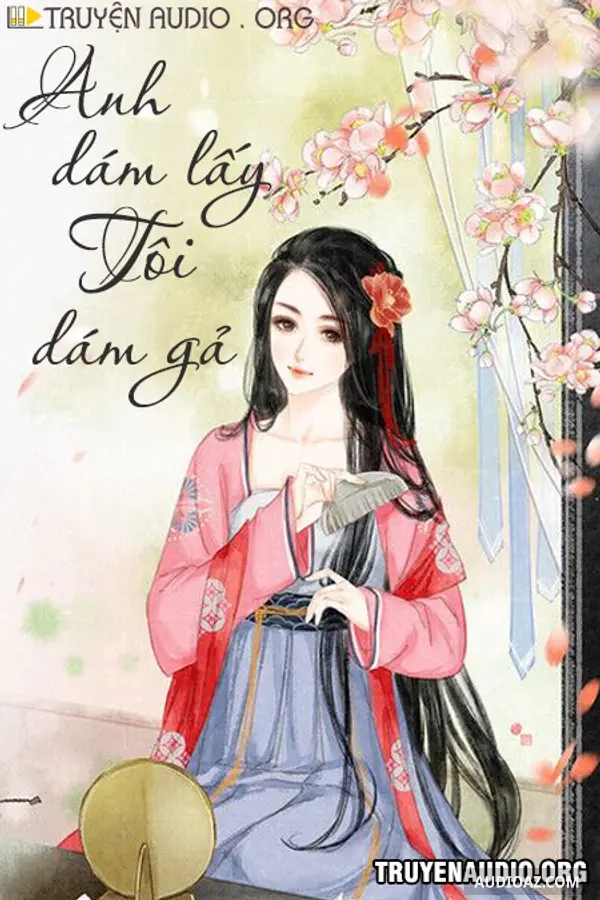 Anh Dám Lấy Tôi Dám Gả
