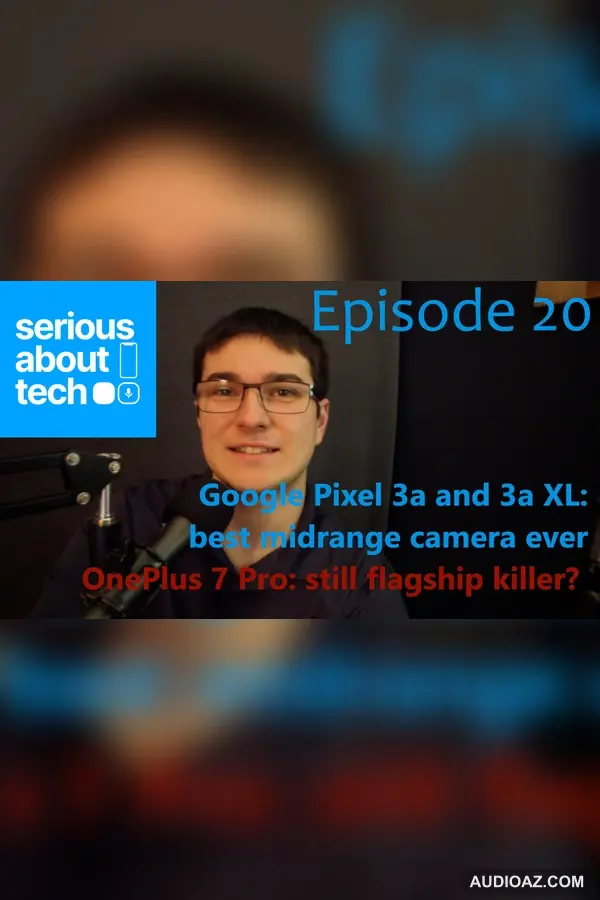 Google Pixel 3a and 3a XL & OnePlus 7 Pro – Episode 20