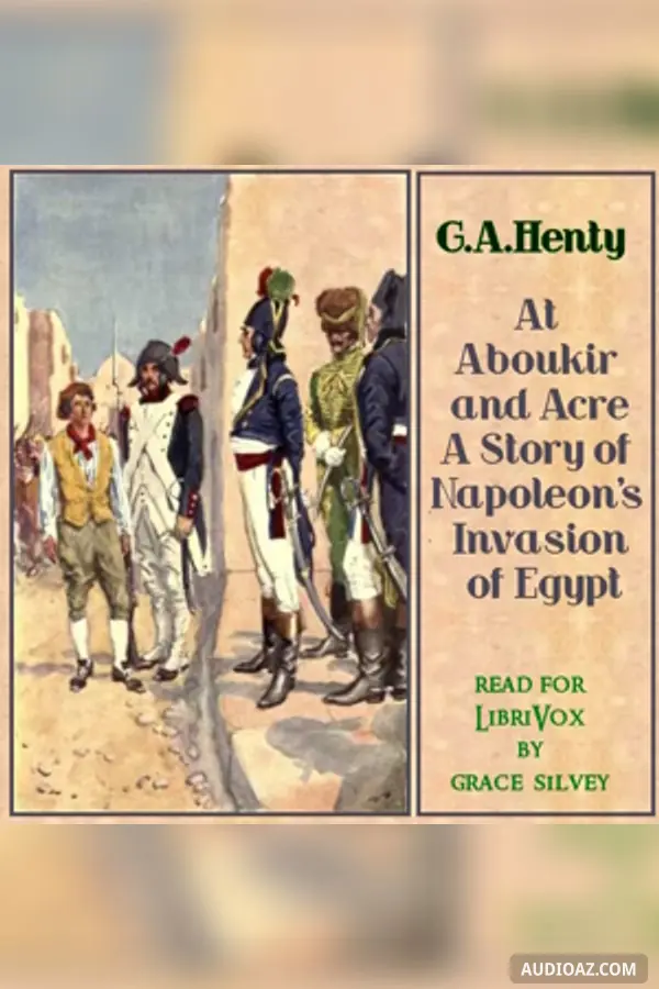 At Aboukir and Acre: A Story of Napoleon's Invasion of Egypt