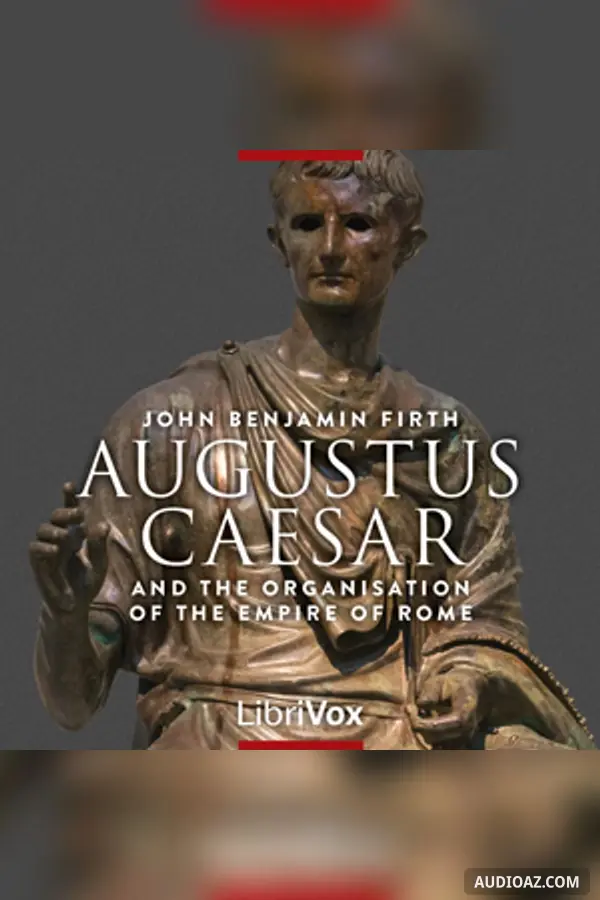 Augustus Caesar and the Organisation of the Empire of Rome