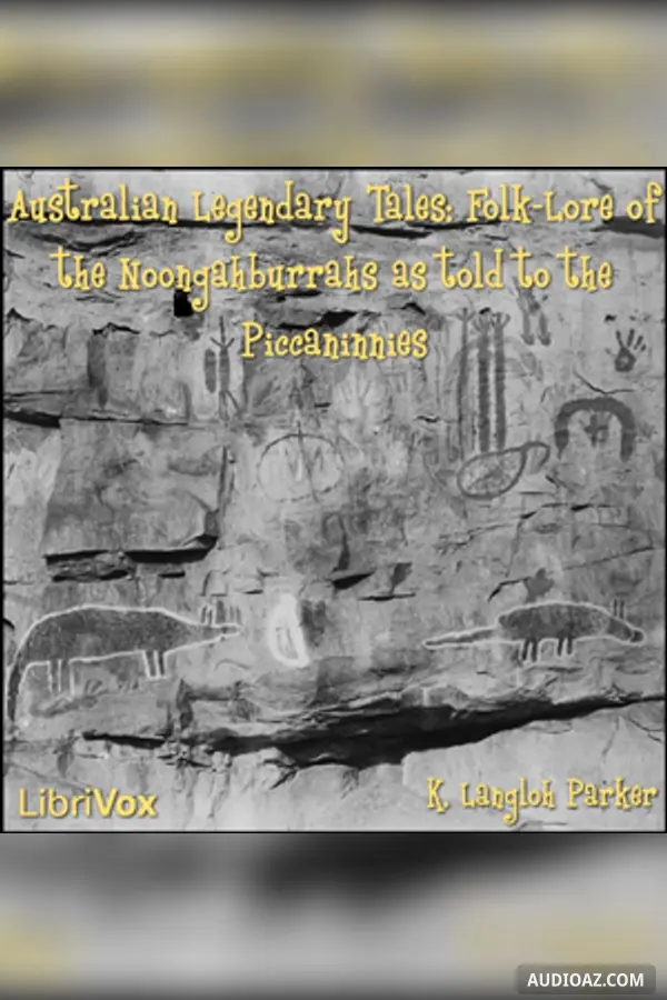 Australian Legendary Tales Folk-Lore of the Noongahburrahs As Told To The Piccaninnies