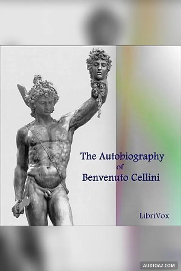 Autobiography of Benvenuto Cellini Vol 1