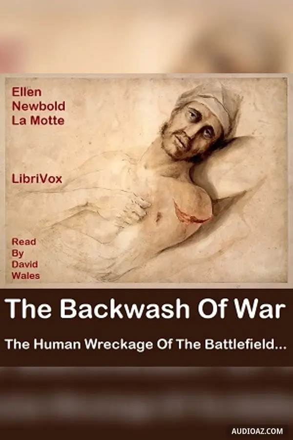 Backwash Of War: The Human Wreckage Of The Battlefield As Witnessed By An American Hospital Nurse