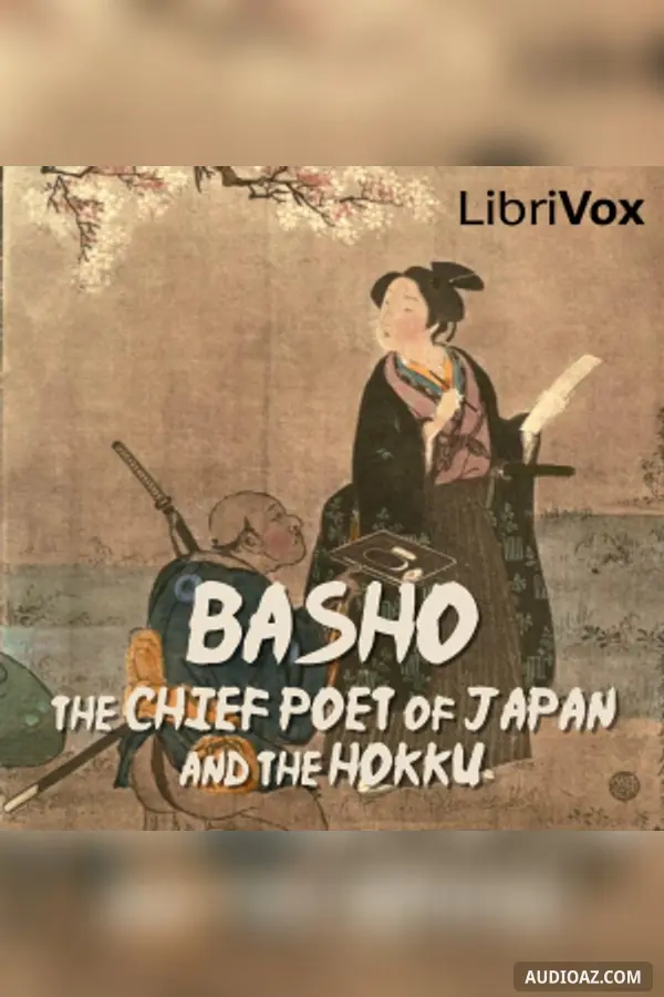 Basho, The Chief Poet of Japan and the Hokku, or Epigram Verses