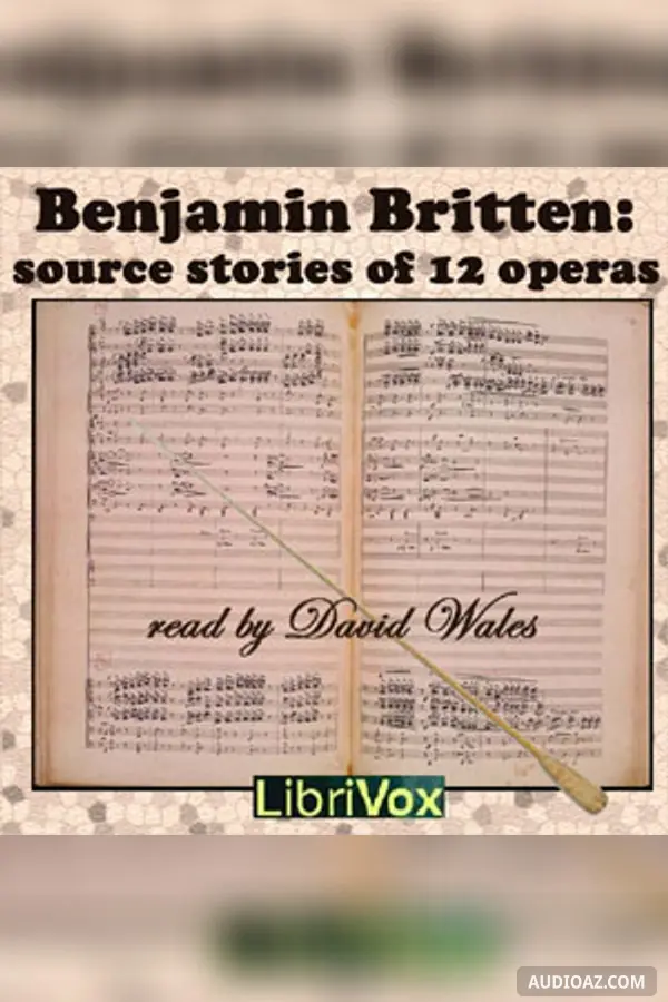 Benjamin Britten: Source Stories of Twelve Operas