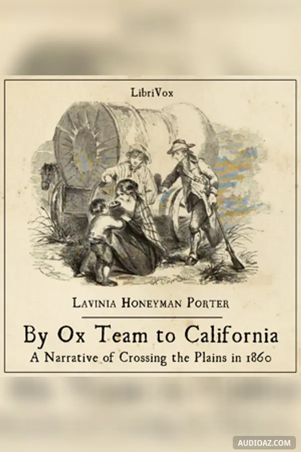 By Ox Team to California - A Narrative of Crossing the Plains in 1860