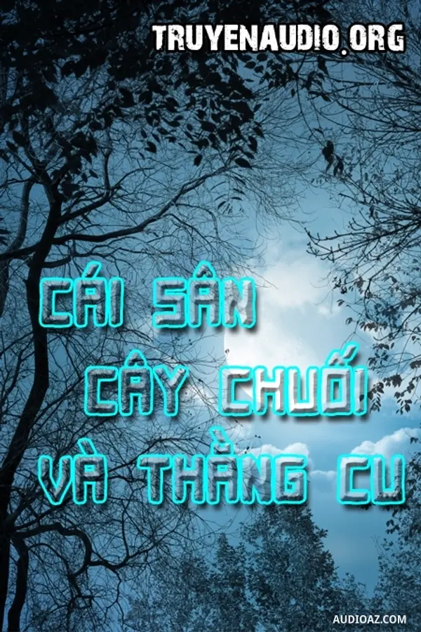Cái Sân, Cây Chuối Và Thằng Cu - Truyện Ma