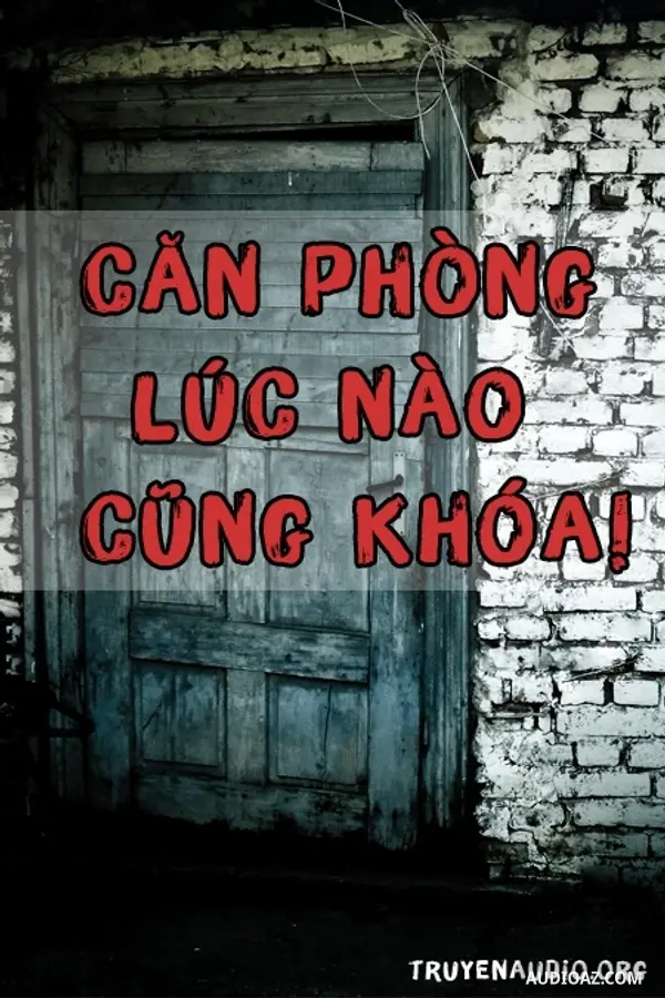 Căn Phòng Lúc Nào Cũng Khóa - Audio Kinh Dị