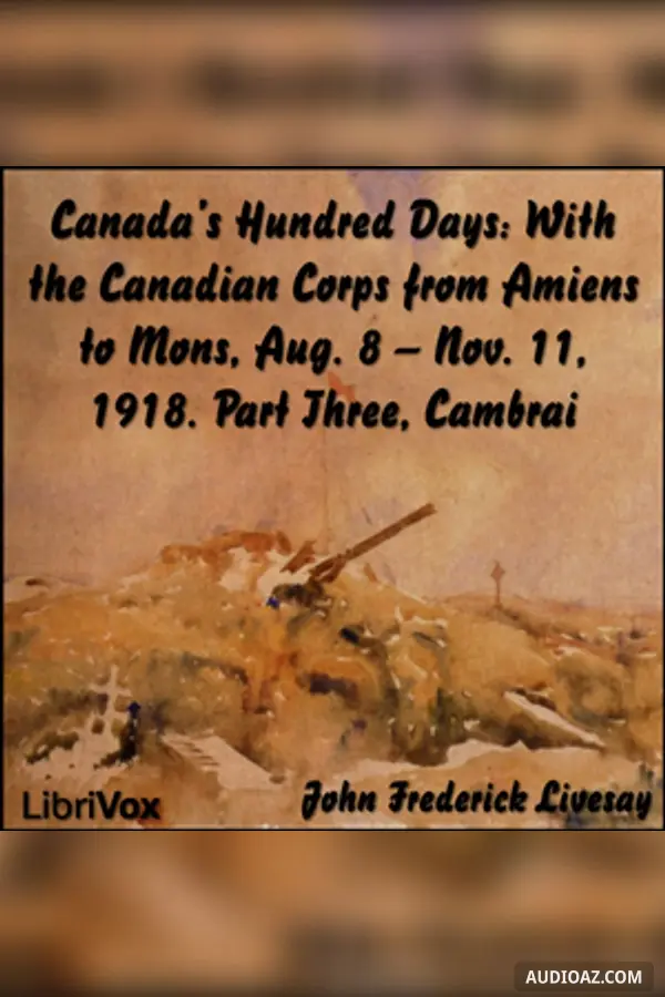 Canada's Hundred Days: With the Canadian Corps from Amiens to Mons, Aug. 8 - Nov. 11, 1918. Part 3, Cambrai